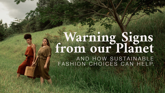 Warning Signs from our Planet, and how sustainable fashion choices can help.